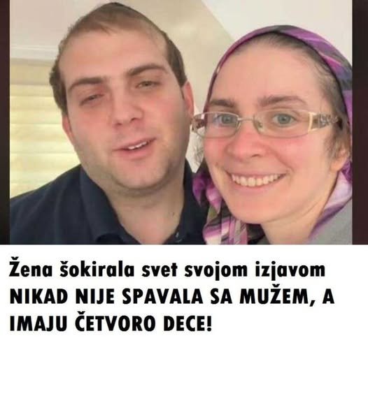 ŽENA ŠOKIRALA SVET SVOJOM IZJAVOM: NIKAD NIJE SPAVALA SA MUŽEM, A IMAJU ČETVORO DECE!