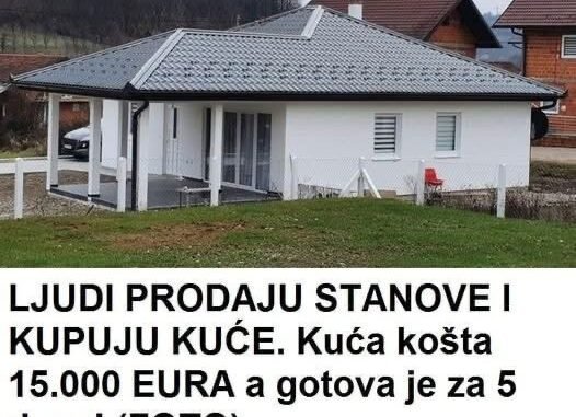 LJUDI PRODAJU STANOVE I KUPUJU KUĆE. Kuća košta 15.000 EURA, A GOTOVA JE ZA 5 DANA!