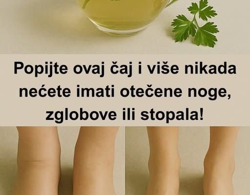Djeluje poput magije – Popijte ovaj čaj i više nikada nećete imati otečene noge, zglobove ili stopala!