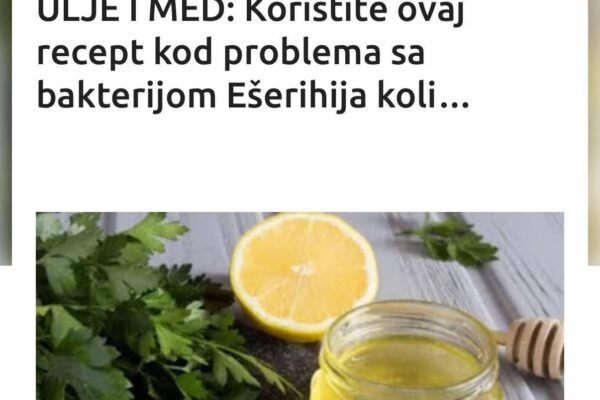LIMUN, PERŠUN, MASLINOVO ULJE I MED: Koristite ovaj recept kod problema sa bakterijom Ešerihija koli…
