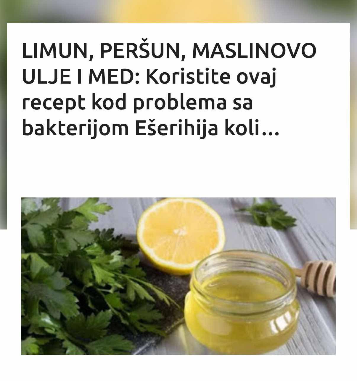 LIMUN, PERŠUN, MASLINOVO ULJE I MED: Koristite ovaj recept kod problema sa bakterijom Ešerihija koli…